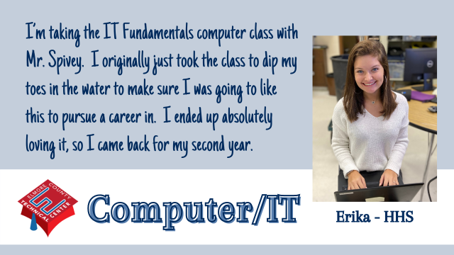 I’m taking the IT Fundamentals computer class with Mr. Spivey.  I originally just took the class to dip my toes in the water to make sure I was going to like this to pursue a career in.  I ended up absolutely loving it, so I came back for my second year.