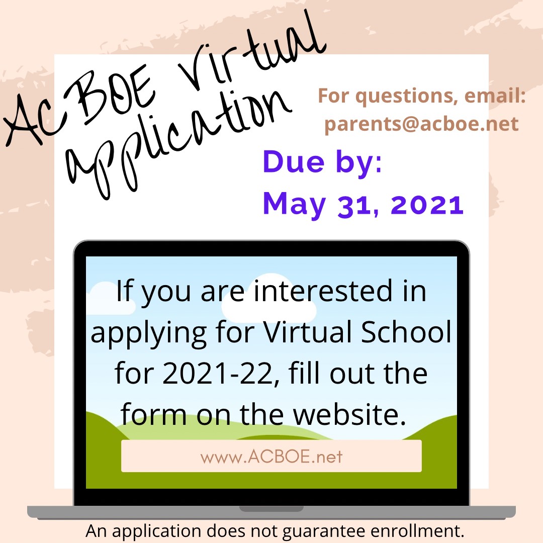 If you are interested in filling out a 2021-22 Virtual School Application please visit the ACBOE website at www.acboe.net Due May 31, 2021 For questions email parents@acboe.net An application does not guarantee enrollment. If you are interested in filling out a 2021-22 Virtual School Application please visit the ACBOE website at www.acboe.net Due May 31, 2021 For questions email parents@acboe.net An application does not guarantee enrollment.