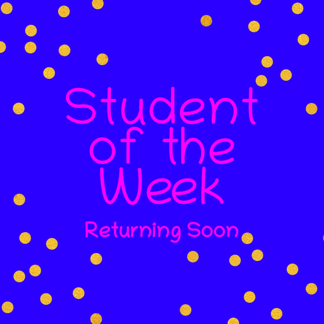 student of the week returning soon student of the week returning soon