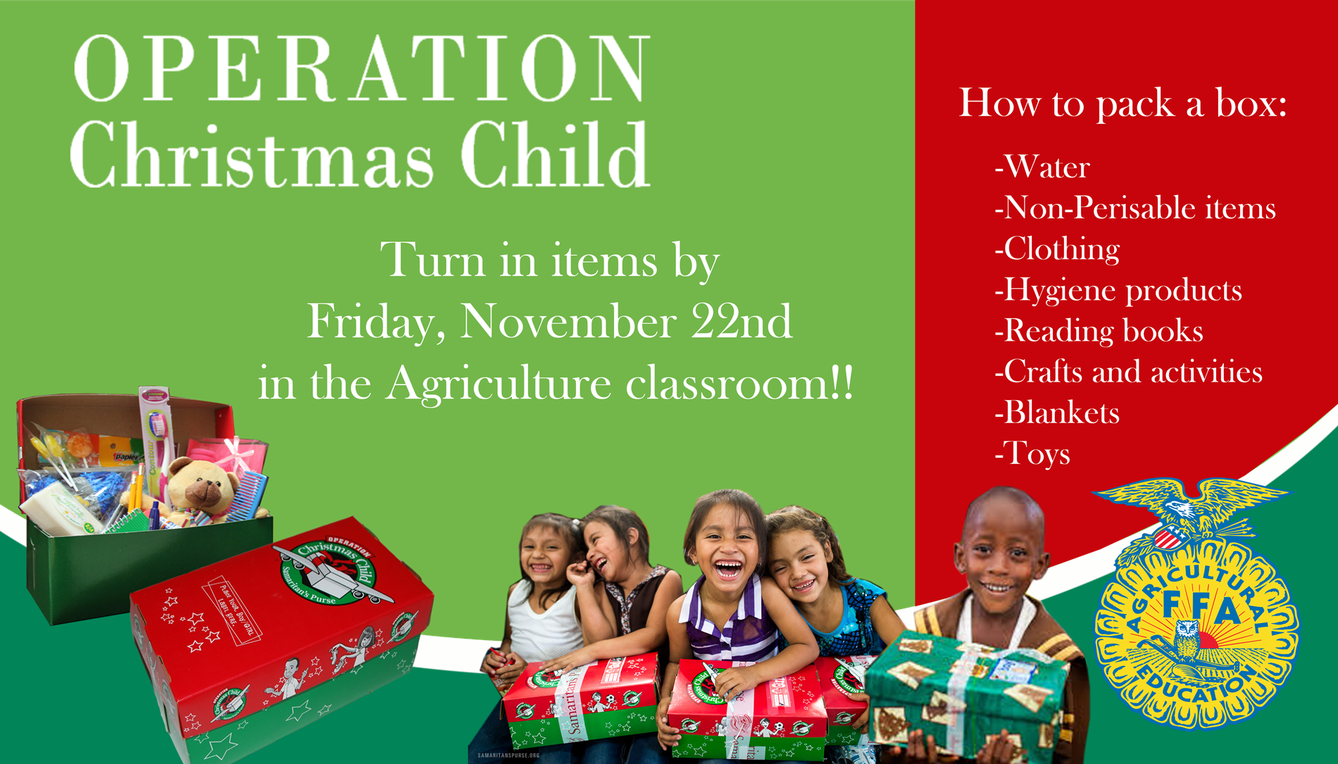 Operation Christmas Child. Turn in items by Friday, November 22nd in the Ariculture classroom. Operation Christmas Child. Turn in items by Friday, November 22nd in the Ariculture classroom.