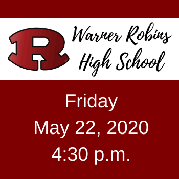 Warner Robins High School graduation - May 22nd, 2020 at 4:30 p.m. Warner Robins High School graduation - May 22nd, 2020 at 4:30 p.m.
