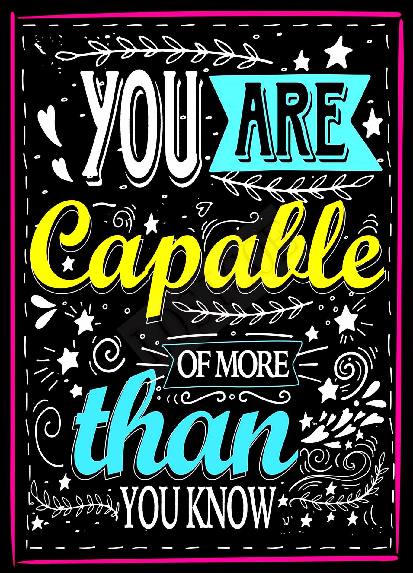 You are capable of more than you know! 