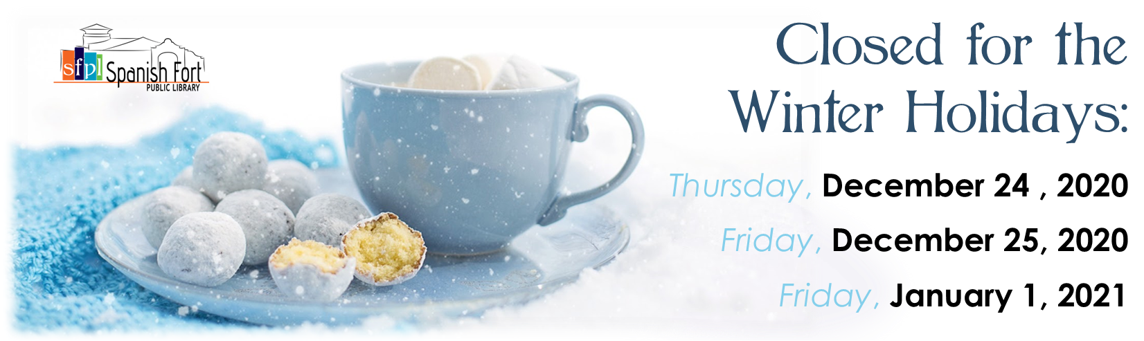 Spanish Fort Public Library will be closed for the Winter Holidays Thursday, December 24th, Friday December 25th, and Friday, January 1, 2021. Spanish Fort Public Library will be closed for the Winter Holidays Thursday, December 24th, Friday December 25th, and Friday, January 1, 2021.