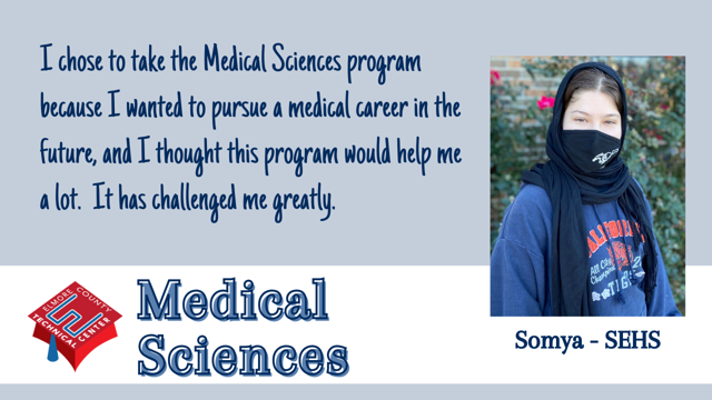 I chose to take the Medical Sciences program because I wanted to pursue a medical career in the future, and I thought this program would help me a lot.  It has challenged me greatly.