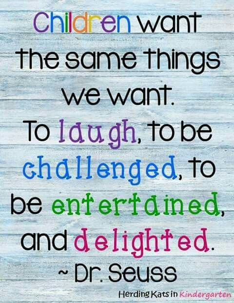 Children want the same things we want to laugh to be challenged to be delighted and delighted.