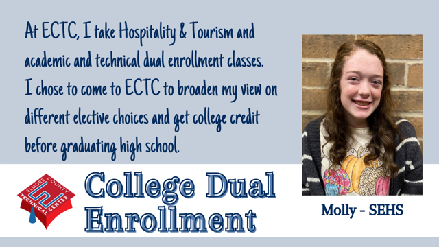 At ECTC, I take Hospitality & Tourism and academic and technical dual enrollment classes.  I chose to come to ECTC to broaden my view on different elective choices and get college credit before graduating high school.
