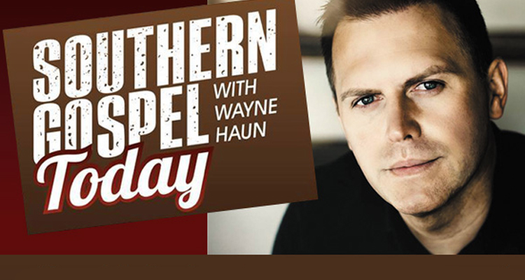 Southern Gospel Today with Wayne Haun Monday - Friday: 2pm-6pm